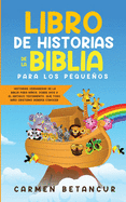 Libro de Historias de la Biblia Para Los Pequeos: Historias verdaderas de la biblia para nios, sobre Dios y el Antiguo Testamento, que todo nio cristiano debera conocer