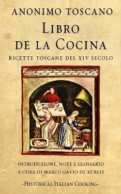 Libro de la Cocina: Ricette toscane del XIV secolo - de Rubeis, Marco Gavio (Editor), and Anonimo Toscano