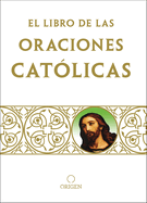 Libro de Oraciones Cat?licas / The Book of Catholic Prayers