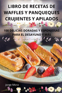 Libro de Recetas de Waffles Y Panqueques Crujientes Y Apilados