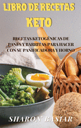 Libro de Recetas Keto: RECETAS KETOGNICAS DE PANES Y BARRITAS PARA HACER CON SU PANIFICADORA Y HORNO (Spanish Edition)