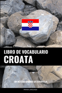 Libro de Vocabulario Croata: Un M?todo Basado En Estrategia