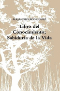 Libro Del Conocimiento; Sabiduria De La Vida - RODRIGUEZ, ALEJANDRO