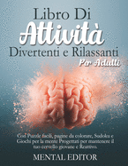 Libro di attivit? divertenti e rilassanti per adulti: Con puzzles facili, pagine da colorare, sudoku e giochi per la mente progettati per mantenere il tuo cervello giovane e reattivo