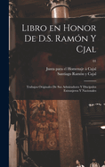 Libro En Honor de D.S. Ramon y Cjal; Trabajos Originales de Sus Admiradores y Discipulos Extranjeros y Nacionales Volume 02