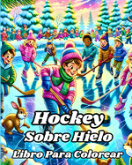 Libro para Colorear de Hockey Sobre Hielo: El libro para colorear definitivo con temtica de hockey. Perfecto para nios.