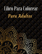 Libro para Colorear para Adultos: Adult Coloring Book, Stress Relieving Designs Animals, Mandalas, Flowers, Paisley Patterns And So Much More: (Coloring Book For Adults)