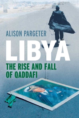 Libya: The Rise and Fall of Qaddafi - Pargeter, Alison