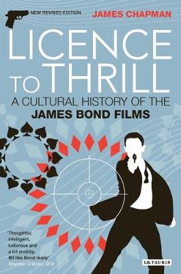Licence to Thrill: A Cultural History of the James Bond Films - Chapman, James, Prof.