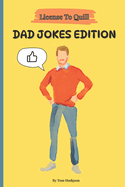 License to Quill: Dad Jokes Edition: Cringe-Worthy Dad Jokes and Puns for All Ages