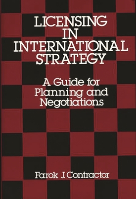 Licensing in International Strategy: A Guide for Planning and Negotiations - Contractor, Farok J