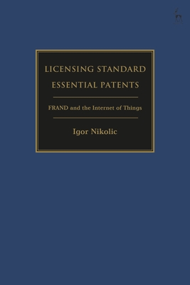 Licensing Standard Essential Patents: FRAND and the Internet of Things - Nikolic, Igor