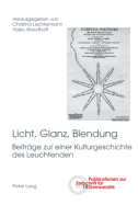 Licht, Glanz, Blendung: Beitraege zu einer Kulturgeschichte des Leuchtenden