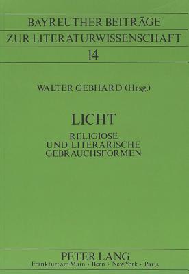 Licht: Religioese Und Literarische Gebrauchsformen - Gebhard, Walter (Editor)