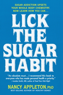 Lick the Sugar Habit: Sugar Addiction Upsets Your Whole Body Chemistry - Appleton, Nancy