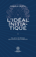 L'Idal Initiatique - Tel qu'il se dgage des rites et des symboles