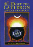 Lid Off the Cauldron: Handbook for Witches