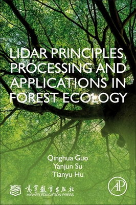 LiDAR Principles, Processing and Applications in Forest Ecology - Guo, Qinghua, and Su, Yanjun, and Hu, Tianyu