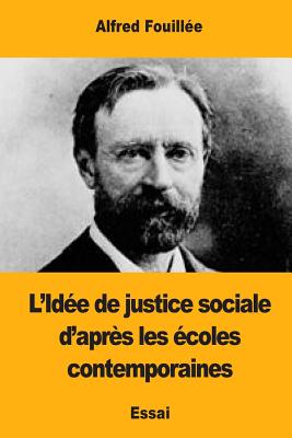 L'Idee de Justice Sociale D'Apres Les Ecoles Contemporaines - Fouillee, Alfred