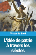 L'Idee de Patrie a Travers Les Siecles