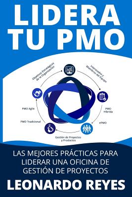 Lidera Tu Pmo: Las Mejores Prcticas Para Liderar Una Oficina de Gesti?n de Proyectos - Reyes Torres, Leonardo