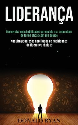 Lideran?a: Desenvolva suas habilidades gerenciais e se comunique de forma eficaz com sua equipe (Adquira poderosos habilidades e habilidades de lideran?a rpidas) - Ryan, Donald