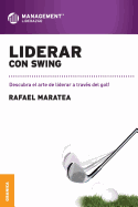 Liderar con swing: Descubra el arte de liderar a trav?s del golf.