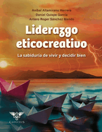 Liderazgo eticocreativo: La sabidur?a de vivir y decidir bien