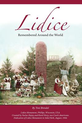 Lidice: Remembered Around the World - Wright, David (Editor), and Schense, Deb (Editor), and Bradnan, Melinda (Editor)