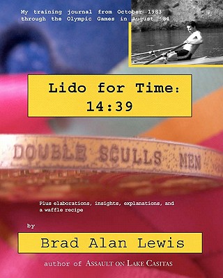 Lido for Time 14: 39: My training journal from October 1983 through the Olympics in August '84 - Lewis, Brad Alan