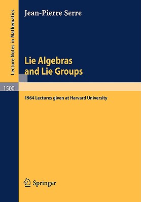 Lie Algebras and Lie Groups: 1964 Lectures Given at Harvard University - Serre, Jean-Pierre, Professor