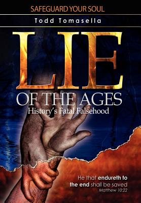 Lie of the Ages: History's Fatal Falsehood - Tomasella, Todd