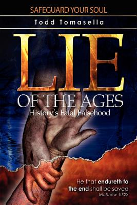 Lie of the Ages: History's Fatal Falsehood - Tomasella, Todd