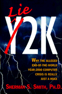 Lie2K: why the alleged end-of-the-world year-2000 computer crisis is really just a hoax