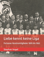 Liebe kennt keine Liga: Fortunas Vereinsmitglieder 1895 bis 1963
