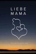 Liebe Mama, Alles, Was Ich Gelernt Habe: Das Buch, von dem Ich Wnschte, Du Httest Es Gelesen