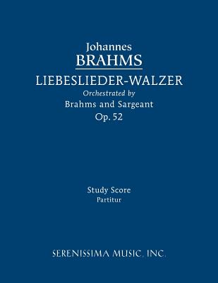 Liebeslieder-Walzer, Op.52: Study score - Brahms, Johannes, and Sargeant, Richard W, Jr. (Editor)