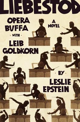 Liebestod: Opera Buffa with Leib Goldkorn - Epstein, Leslie