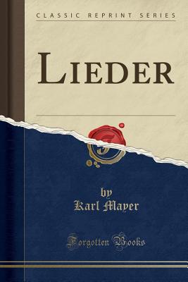 Lieder (Classic Reprint) - Mayer, Karl