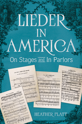 Lieder in America: On Stages and in Parlors - Platt, Heather