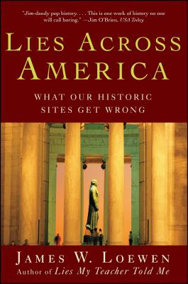 Lies Across America: What Our Historic Sites Get Wrong - Loewen, James W