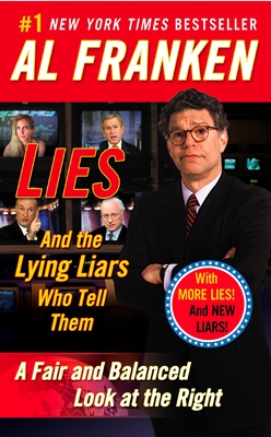 Lies: And the Lying Liars Who Tell Them: A Fair and Balanced Look at the Right - Franken, Al