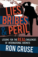 Lies, Bribes & Peril: Lessons for the Real Challenges of International Business