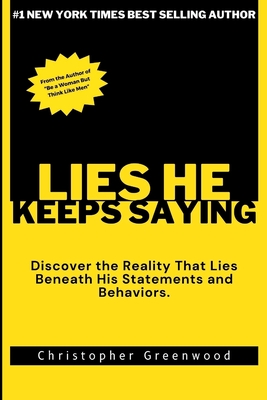 Lies He Keeps Saying: Discover the Reality That Lies Beneath His Statements and Behaviors. - Greenwood, Christopher