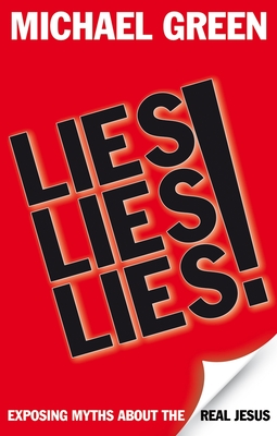 Lies, Lies, Lies: Exposing Myths About The Real Jesus - Green, Michael