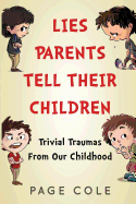 Lies Parents Tell Their Children: Trivial Traumas from Our Childhood