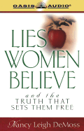 Lies Women Believe: And the Truth That Sets Them Free