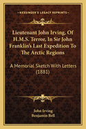 Lieutenant John Irving, of H.M.S. Terror, in Sir John Franklin's Last Expedition to the Arctic Regions: A Memorial Sketch with Letters (1881)