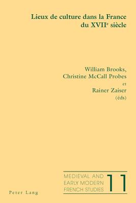 Lieux de Culture Dans La France Du XVII E Sicle - Peacock, Nol (Editor), and Brooks, William (Editor), and Probes McCall, Christine (Editor)