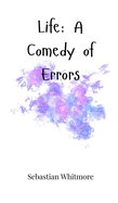 Life: A Comedy of Errors